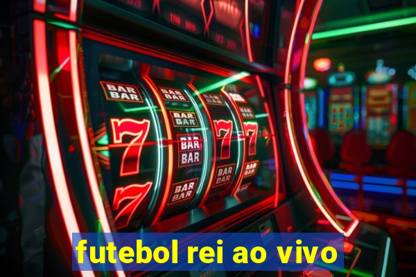 futebol rei ao vivo